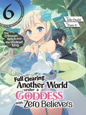cover image of Full Clearing Another World under a Goddess with Zero Believers, Volume 6